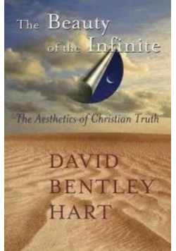 The Beauty of the Infinite The Aesthetics of Christian Truth