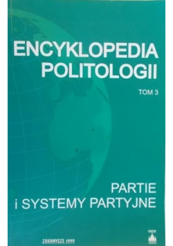 Encyklopedia politologii Tom 3 Partie i systemy partyjne