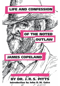 Life and Confession of the Noted Outlaw James Copeland
