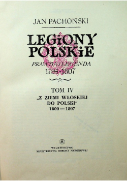 Legiony polskie Prawda i legenda 1794 - 1807 tom 4