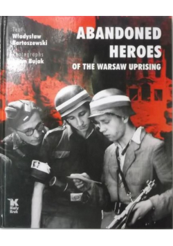Bartoszewski Władysław - Abandoned Heroes of The Warsaw Uprising, Nowa