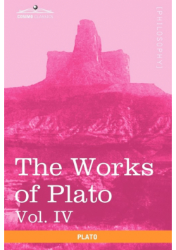 The Works of Plato, Vol. IV (in 4 Volumes)