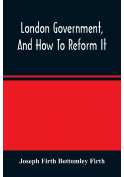 London Government, And How To Reform It