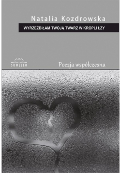 Wyrzeźbiłam Twoją twarz w kropli łzy