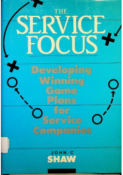 The Service Focus Developing Winning Game Plans for Service Companies