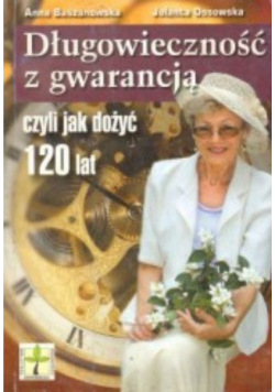 Długowieczność z gwarancją czyli jak dożyć 120 lat