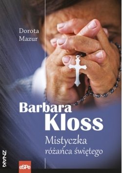 Barbara Kloss Mistyczka różańca świętego
