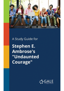 A Study Guide for Stephen E. Ambrose's "Undaunted Courage"