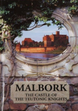 Malbork. The Castle of The Teutonic Knights