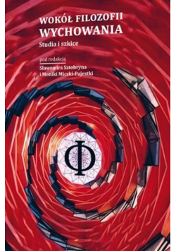 Wokół filozofii wychowania. Studia i szkice