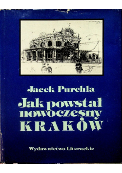 Jak powstał nowoczesny Kraków