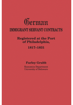 German Immigrant Servant Contracts. Registered at the Port of Philadelphia, 1817-1831