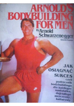 Jak osiągnąć sukces czyli podręcznik bodybuildingu dla każdego nastolatka dojrzałego mężczyzny kultyrysty
