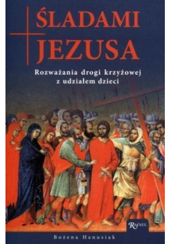 Śladami Jezusa. Rozważania drogi krzyżowej...