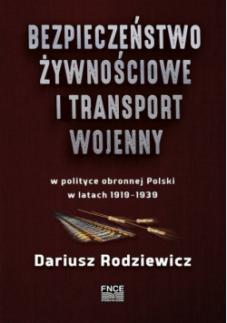 Bezpieczeństwo żywnościowe i transport wojenny w polityce obronnej Polski w latach 1919-1939