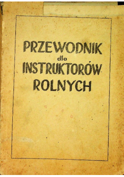 Przewodnik dla instruktorów rolnych 1943