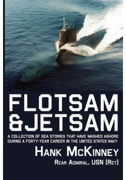 Flotsam & Jetsam - A Collection of Sea Stories That Have Washed Ashore During a Forty-Year Career in the United States Navy