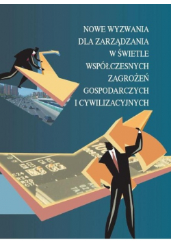 Nowe wyzwania dla zarządzania w świetle współczesnych zagrożeń gospodarczych i cywilizacyjnych
