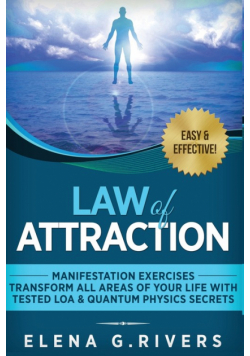 Law of Attraction - Manifestation Exercises - Transform All Areas of Your Life with Tested LOA & Quantum Physics Secrets