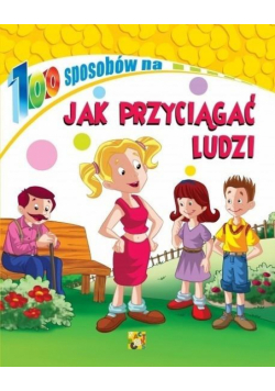 100 sposobów Jak przyciągać ludzi