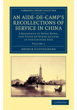An Aide-de-Camp's Recollections of Service in China - Volume             1