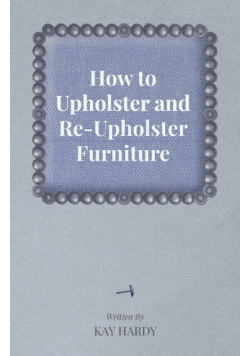 How to Upholster and Re-Upholster Furniture