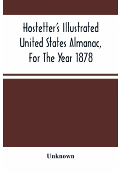 Hostetter'S Illustrated United States Almanac, For The Year 1878