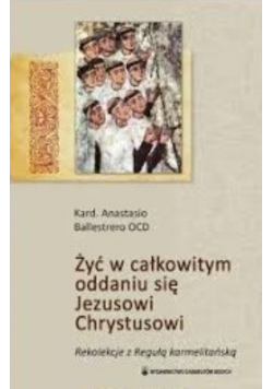 Żyć w całkowitym oddaniu się Jezusowi Chrystusowi