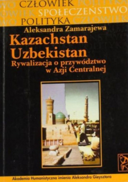 Kazachstan  Uzbekistan rywalizacja o przywództwo w Azji Centralnej