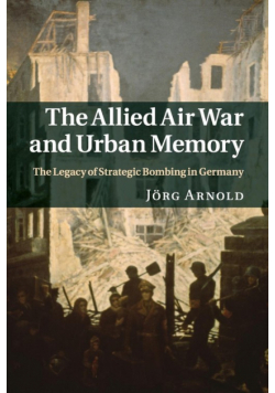 The Allied Air War and Urban Memory