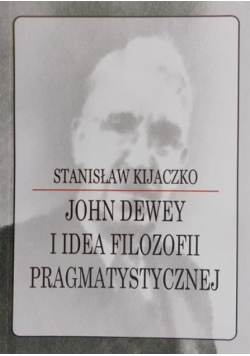 John Dewey i Idea Filozofii Pragmatystycznej