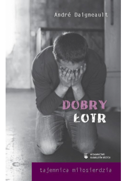 Dobry łotr. Tajemnica miłosierdzia
