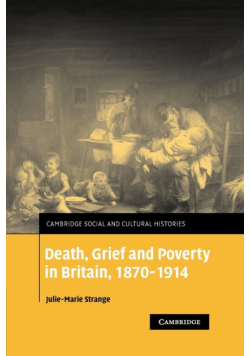 Death, Grief and Poverty in Britain, 1870 1914
