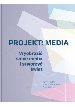 Projekt: Media. Wyobrazić sobie media i stworzyć..