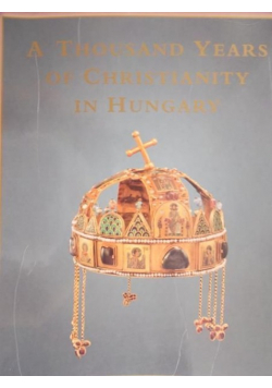 A thousand Years of Christianity in Hungary