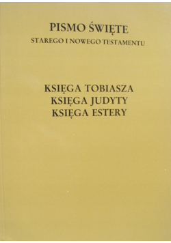 Pismo Święte Starego i Nowego Testamentu Księga Tobiasza Księga Judyty  Księga Estery