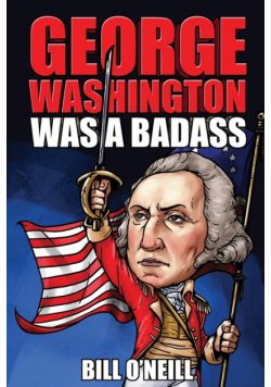 George Washington Was A Badass