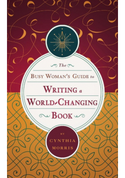 The Busy Woman's Guide to Writing a World-Changing Book