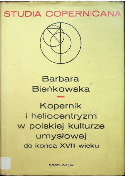 Kopernik i heliocentryzm w polskiej kulturze umysłowej do końca XVIII wieku