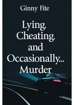 Lying, Cheating, and Occasionally...Murder