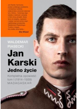Jan Karski. Jedno życie. Kompletna historia. T.1