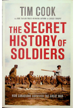 Secret History of Soldiers How Canadians Survived the Great War