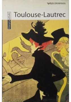 Klasycy sztuki Tom 36 Toulouse Lautrec