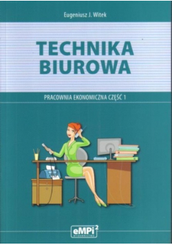 Technika biurowa Pracownia ekonomiczna Podręcznik z ćwiczeniami Część 1