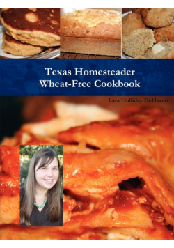 Texas Homesteader Wheat-Free Cookbook