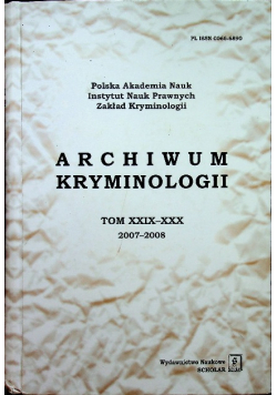 Archiwum kryminologii. Tom XXIX-XXX 2007-2008