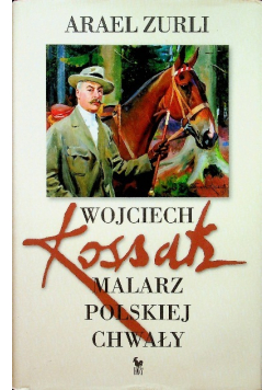 Wojciech Kossak Malarz polskiej chwały