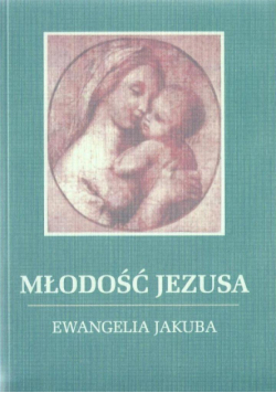 Młodość Jezusa - Ewnagelia Jakuba