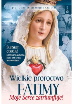 Wielkie proroctwo Fatimy Moje Serce Zatriumfuje