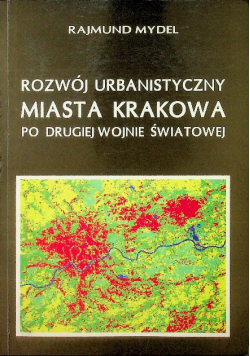 Rozwój urbanistyczny Miasta Krakowa po drugiej wojnie  światowej